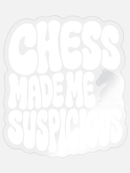 Schach – Chess Made Me Suspicious - Sticker Größe S (10 x 10 cm) - Transparent glänzend