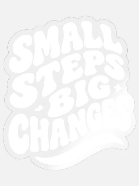 Small Steps Big Changes - Sticker Größe S (10 x 10 cm) - Transparent glänzend