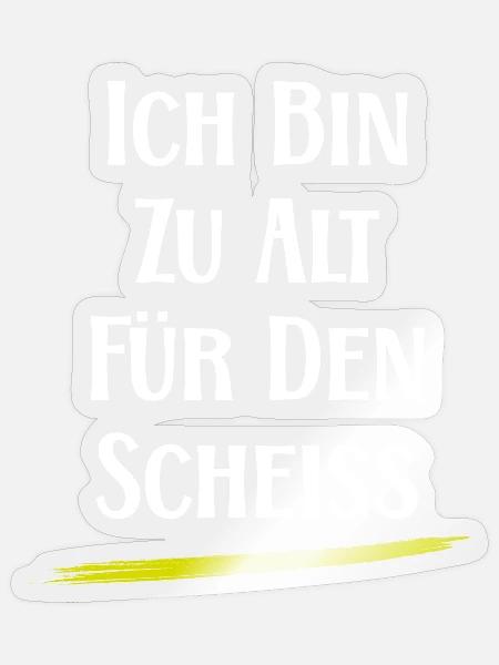 Ich bin zu alt für den Scheiß - witzige Sprüche - Sticker Größe S (10 x 10 cm) - Transparent glänzend