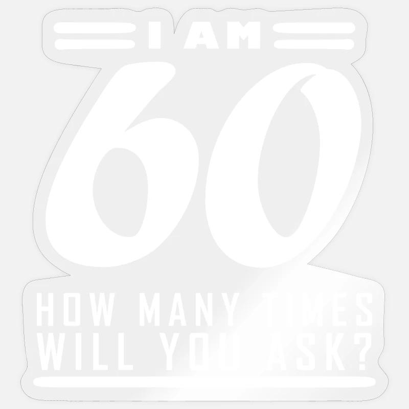 Ich bin 60 – 60. Geburtstag Geschenk - Sticker størrelse S (10 x 10 cm) - gennemsigtig blank