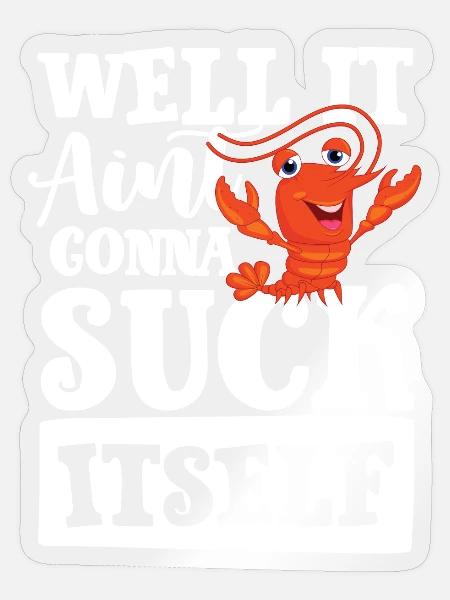 Well it aint gonna suck itself - Sticker Größe S (10 x 10 cm) - Transparent glänzend