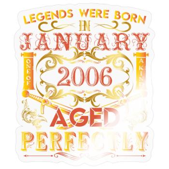 January 2006 - birthday 2006 legends were born. - Sticker size S (10 x 10 cm) - transparent glossy - Front