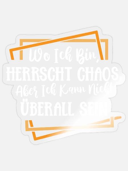 Wo ich bin ist Chaos ich kann nicht überall sein - Sticker Größe S (10 x 10 cm) - Transparent glänzend