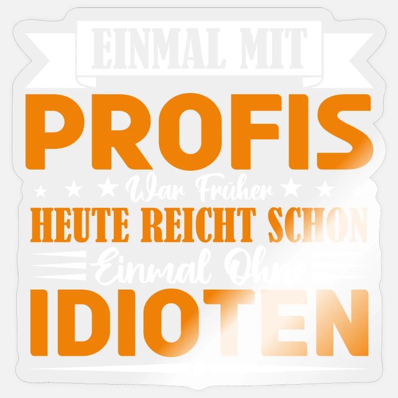 Einmal mit Profis war früher einmal ohne Idioten. - Sticker Größe S (10 x 10 cm) - Transparent glänzend