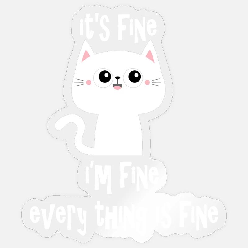 it's fine i'm fine every thing is fine cat v2 - Sticker taille S (10 x 10 cm) - brillant transparent