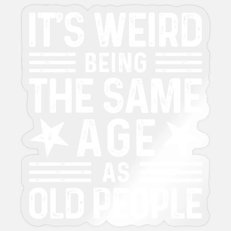 It's weird being the same age as old people - Sticker Größe S (10 x 10 cm) - Transparent glänzend