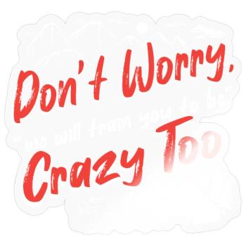 Don't worry, we will train you to be crazy too - Sticker Größe S (10 x 10 cm) - Transparent glänzend - Vorne