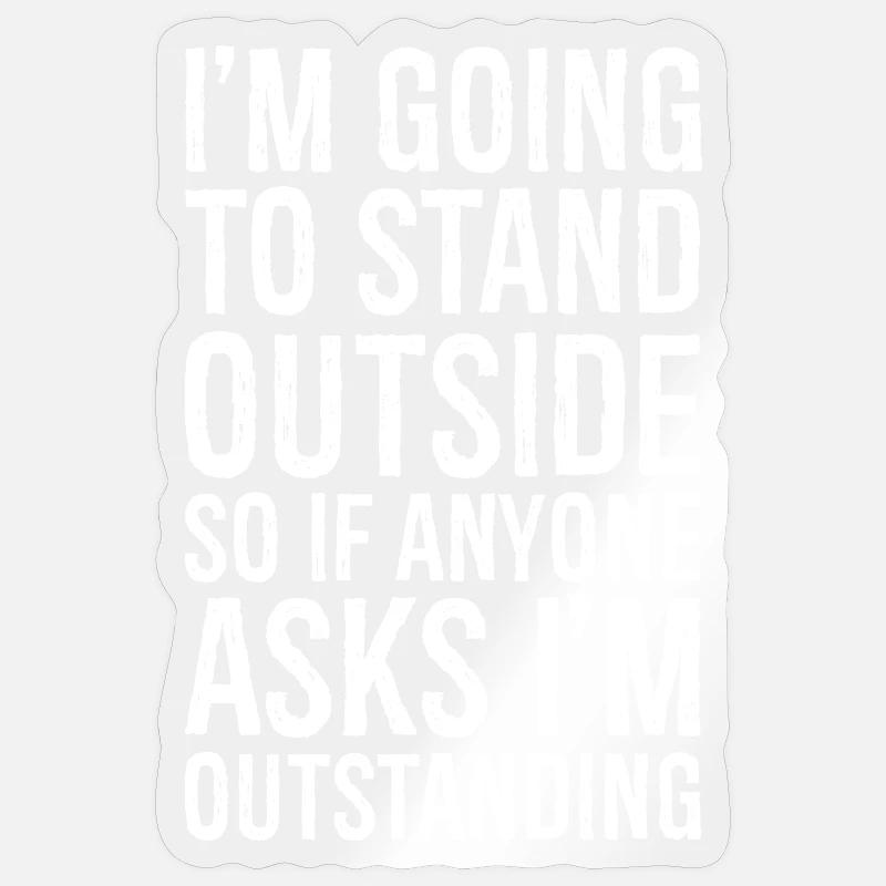 I'm going to stand outside So If Anyone Asks - Sticker size S (10 x 10 cm) - transparent glossy