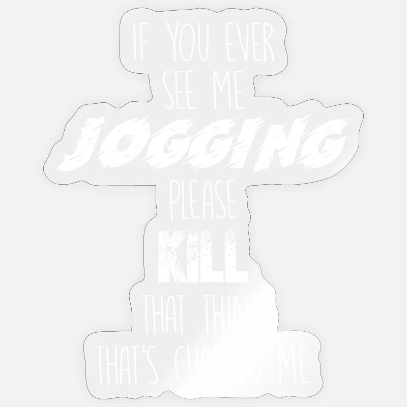 If you ever see me jogging, please kill that thing - Sticker Größe S (10 x 10 cm) - Transparent glänzend
