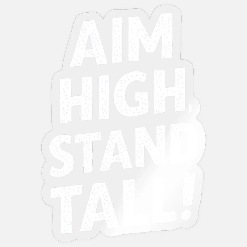 Aim High, Stand Great Sticker size S (10 x 10 cm)