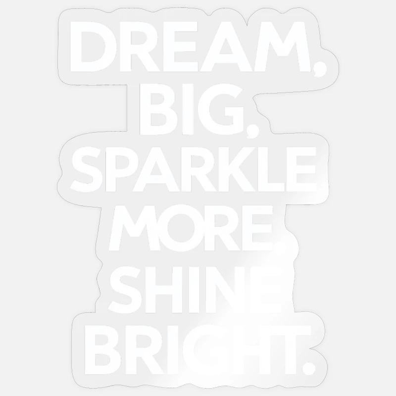 Träume Groß Strahle Hell - Sticker Größe S (10 x 10 cm) - Transparent glänzend