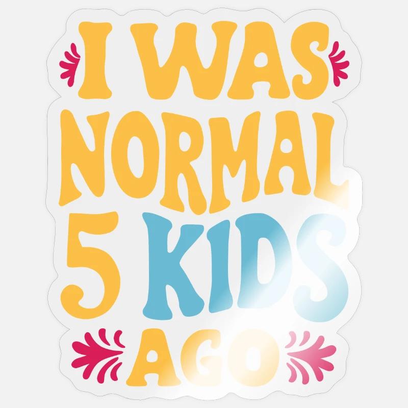 Ich War Normal Vor 5 Kindern Sticker Größe S (10 x 10 cm)