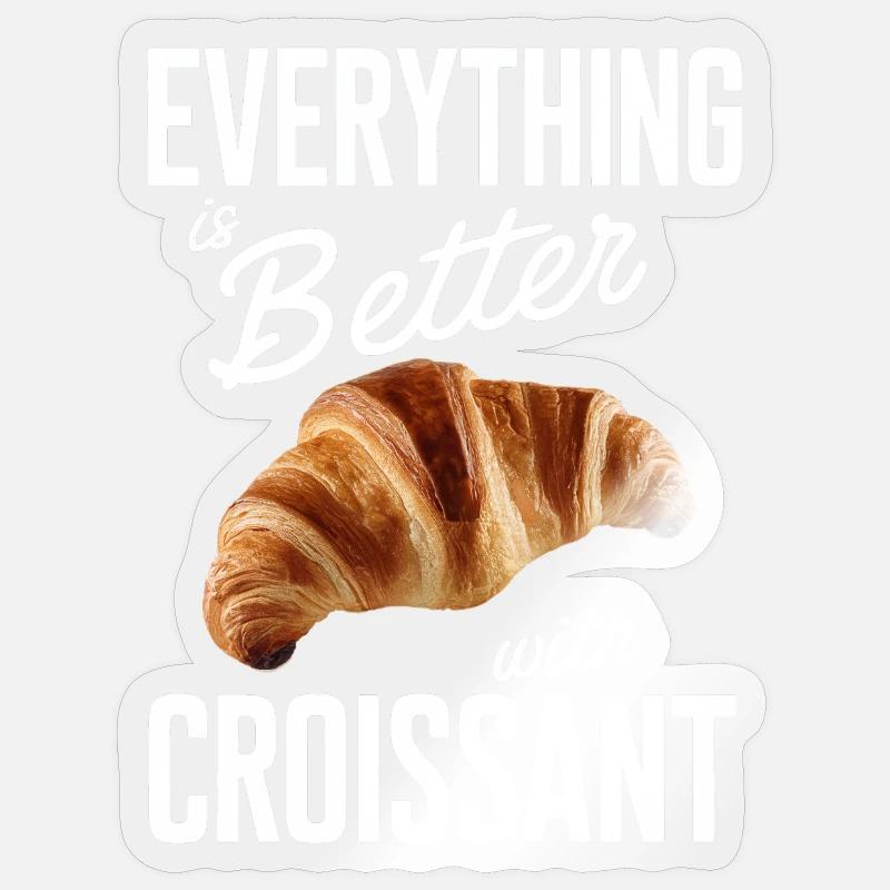 Everything is better with croissant Sticker size S (10 x 10 cm)