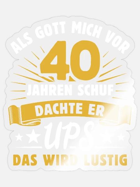 Als Gott mich vor 40 Jahren schuf - Geschenk - Sticker Größe S (10 x 10 cm) - Transparent glänzend