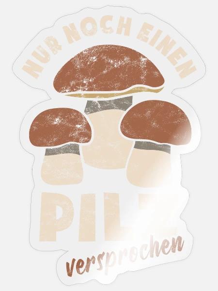 Nur noch einen Pilz versprochen - Pilzsammler - Sticker Größe S (10 x 10 cm) - Transparent glänzend