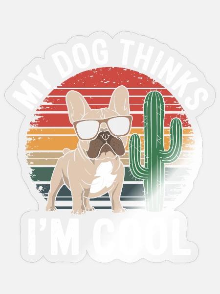 Französiche Bulldogge Mein Hund Denkt Das Ich Cool - Sticker Größe S (10 x 10 cm) - Transparent glänzend