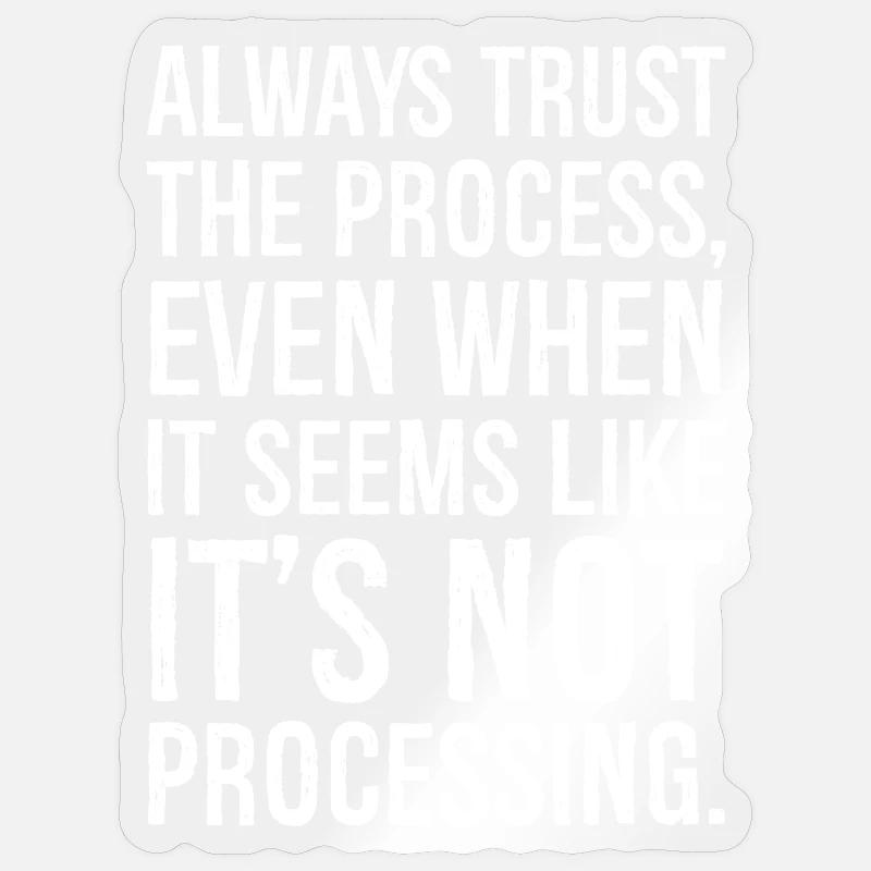 Always trust the process even when it seems - Sticker size S (10 x 10 cm) - transparent glossy