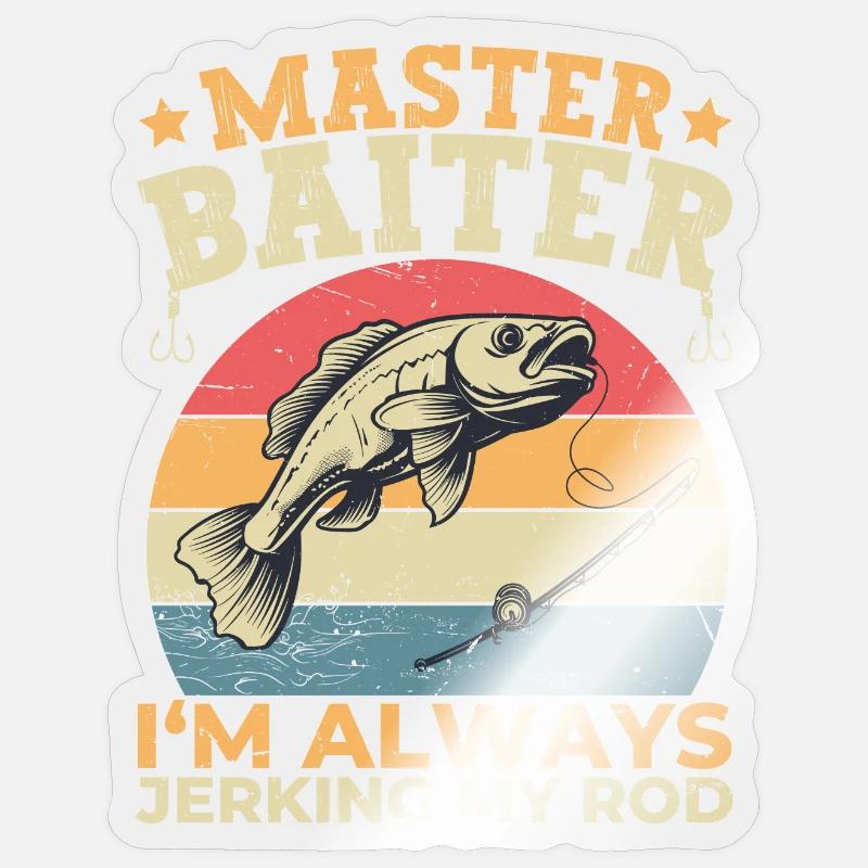Master Baiter I'm Always Jerking My Rod Funny Fish Sticker size S (10 x 10 cm)
