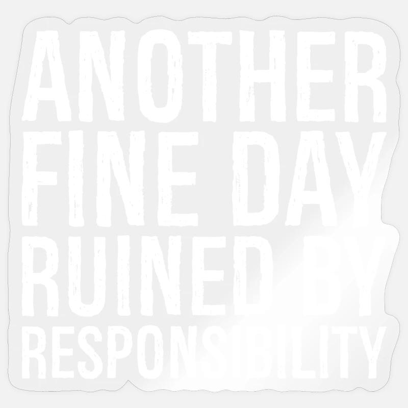 Ein weiterer schöner Tag, ruiniert durch Verantwortung Sticker Größe S (10 x 10 cm)