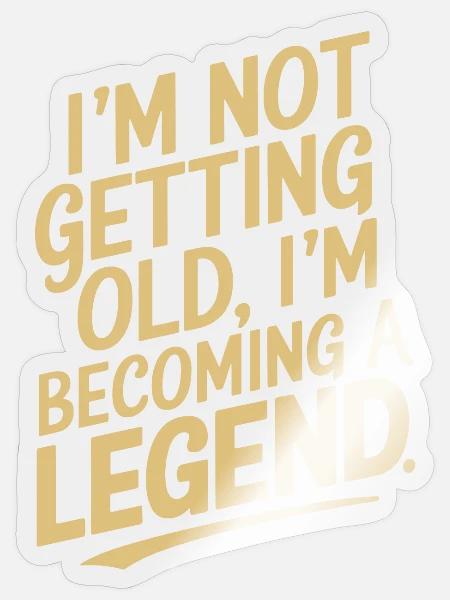 Ich Werde Nicht Alt, Ich Werde Zur Legende - Sticker Größe S (10 x 10 cm) - Transparent glänzend
