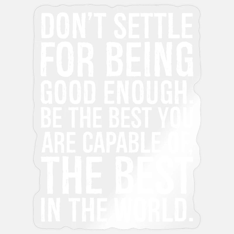don't settle for being good enough - Sticker size S (10 x 10 cm) - transparent glossy