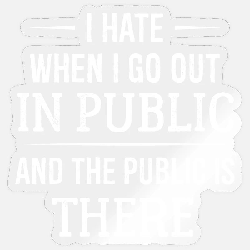 I hate when I go out in public - Sticker Größe S (10 x 10 cm) - Transparent glänzend