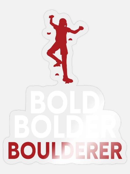 Bold Bolder Boulderer Bouldern - Sticker Größe S (10 x 10 cm) - Transparent glänzend