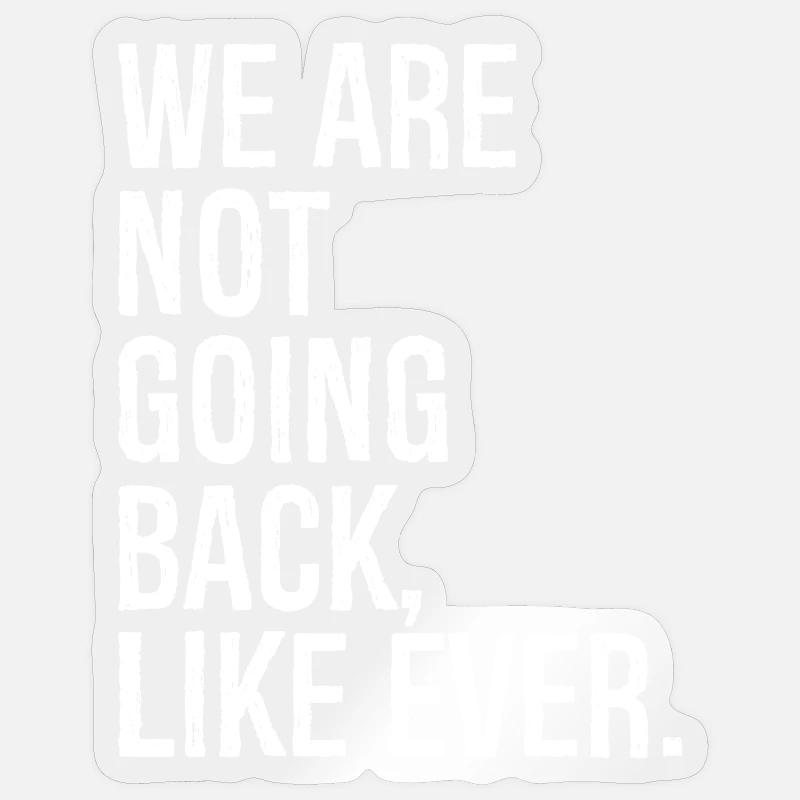 we are not going back like ever Sticker size S (10 x 10 cm)