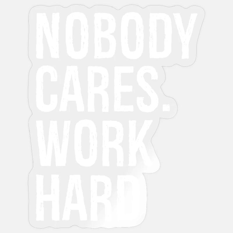 nobody cares work hard - Sticker size S (10 x 10 cm) - transparent glossy