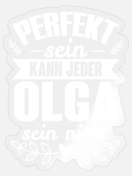 Olga - Perfekt Sein Kann Jeder Olga Sein Nicht - Sticker Größe S (10 x 10 cm) - Transparent glänzend