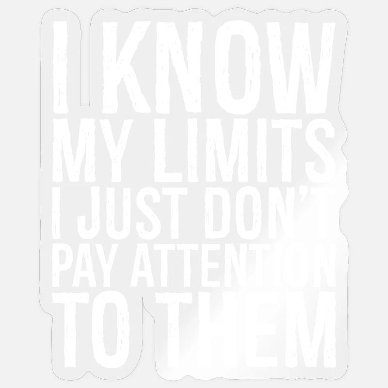 I know my limits I just don t pay attention them Sticker size S (10 x 10 cm)