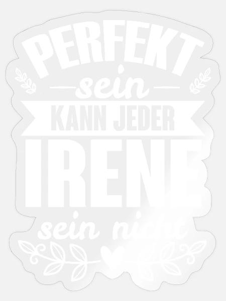 Irene Perfekt Sein Kann Jeder Irene Sein Nicht - Sticker Größe S (10 x 10 cm) - Transparent glänzend