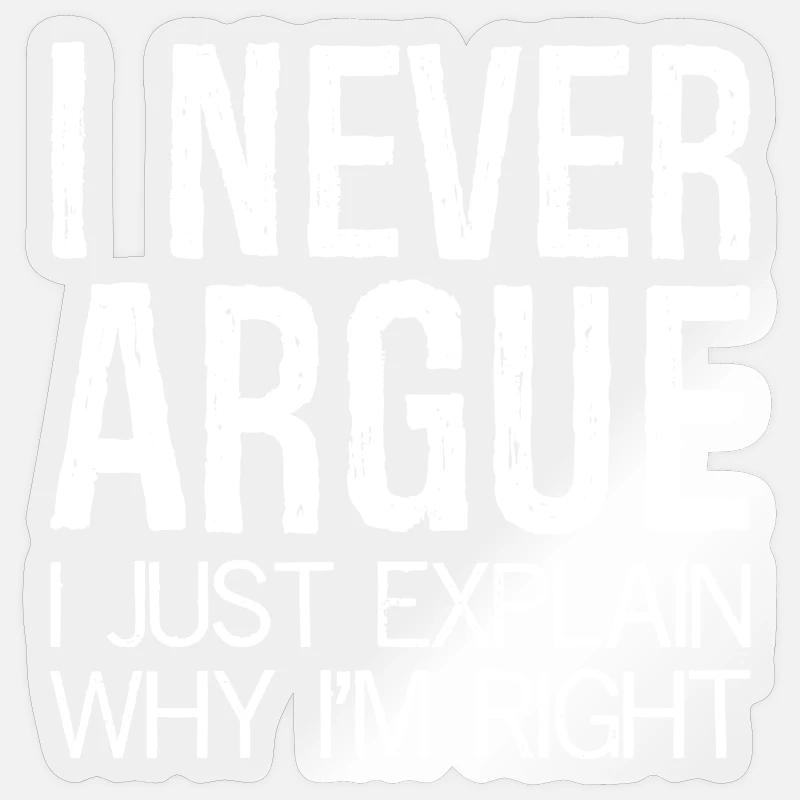 Je ne discute jamais, j’explique simplement pourquoi j’ai raison - Sticker taille S (10 x 10 cm) - brillant transparent
