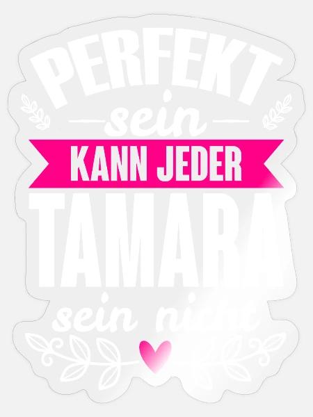 Tamara - Perfekt Sein Kann Jeder Tamara Sein Nicht - Sticker Größe S (10 x 10 cm) - Transparent glänzend