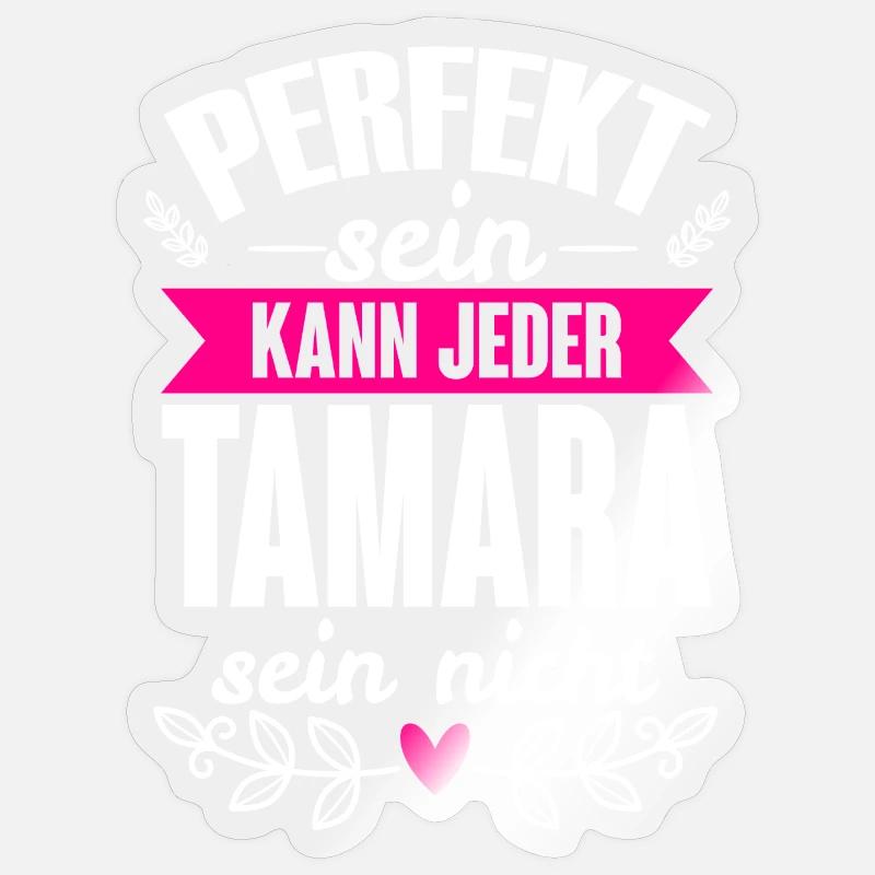 Tamara - Perfekt Sein Kann Jeder Tamara Sein Nicht Sticker Größe S (10 x 10 cm)