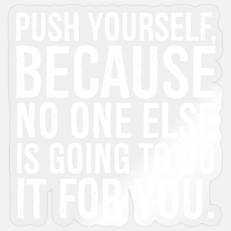 push yourself because no one else is going to do Sticker Größe S (10 x 10 cm)