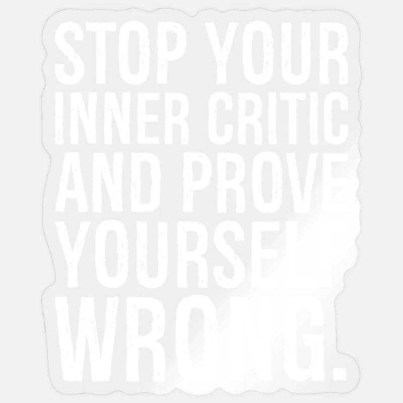 stop your inner critic and prove yourself wrong Sticker size S (10 x 10 cm)