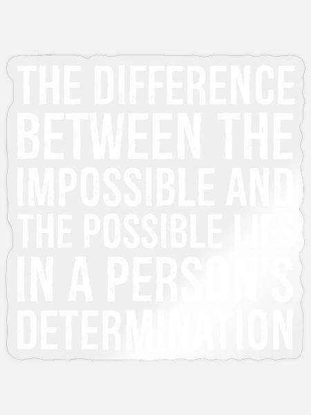 la différence entre l’impossible et le - Sticker taille S (10 x 10 cm) - brillant transparent