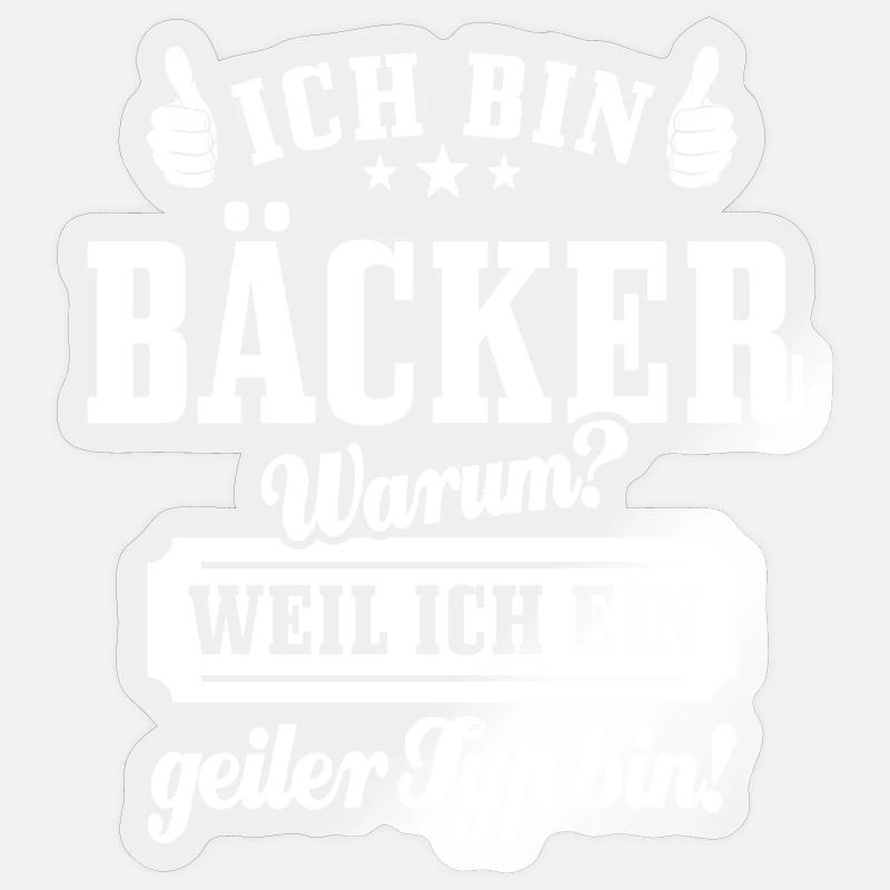 Ich bin Bäcker weil ich ein geiler Typ bin, Spruch - Sticker Größe S (10 x 10 cm) - Transparent glänzend