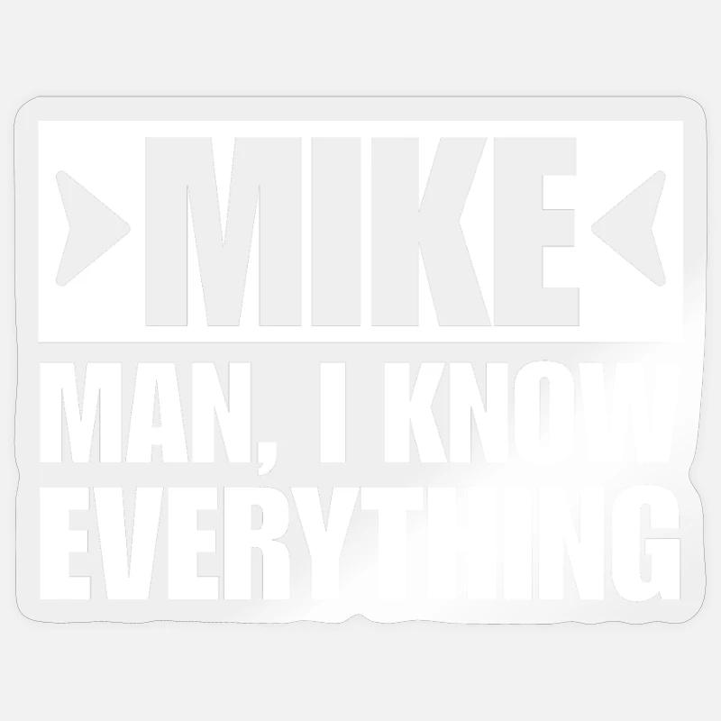 MIKE MAN I KNOW EVERYTHING - Sticker Größe S (10 x 10 cm) - Transparent glänzend