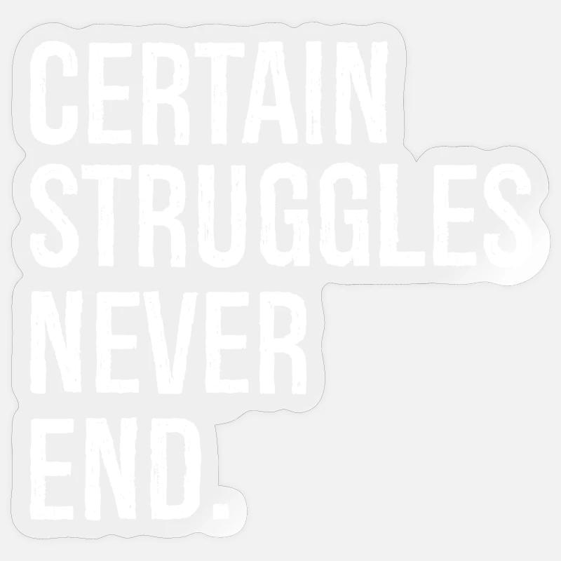 certain struggles never end - Sticker size S (10 x 10 cm) - transparent glossy