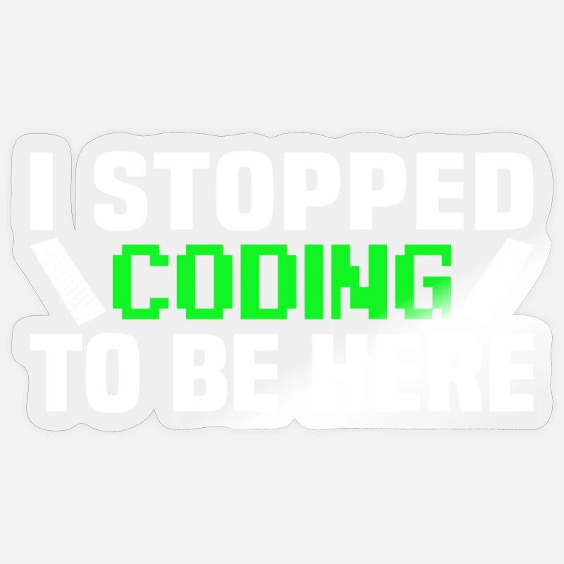 I stopped coding to be here - Sticker Größe S (10 x 10 cm) - Transparent glänzend