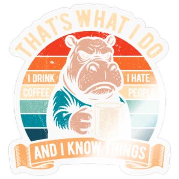 I drink coffee, I hate people and I know things - Sticker size S (10 x 10 cm) - transparent glossy - Front