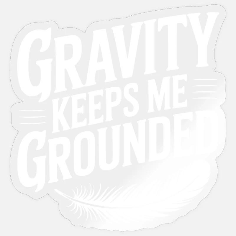 Gravity Keeps Me Grounded Sticker size S (10 x 10 cm)