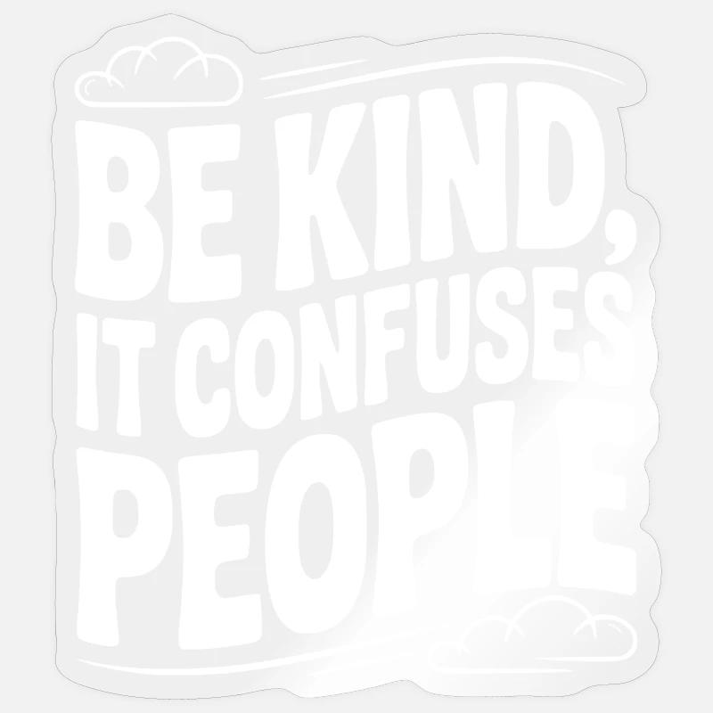 Be Kind It Confuses People - Sticker size S (10 x 10 cm) - transparent glossy