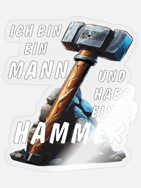 ICH BIN EIN MANN UND HABE EINEN HAMMER - Sticker Größe S (10 x 10 cm) - Transparent glänzend
