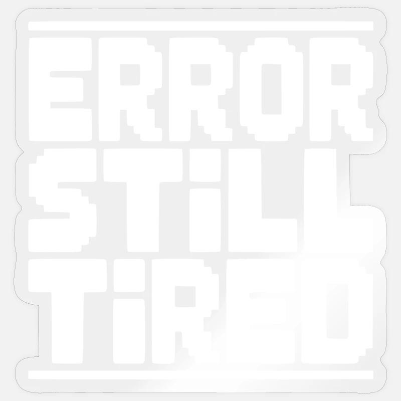 Error Still Tired - Sticker size S (10 x 10 cm) - transparent glossy