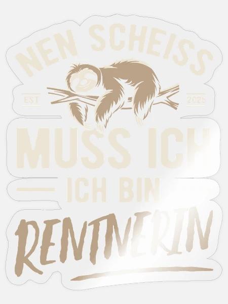 Nen Scheiss muss ich ich bin Rentnerin - 2025 - Sticker Größe S (10 x 10 cm) - Transparent glänzend
