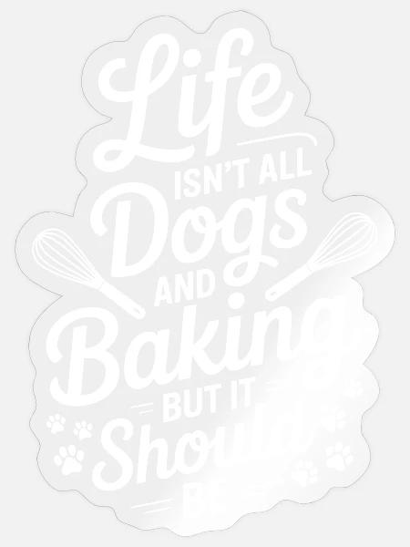 Backen Spruch Hunde Lustiges Backen Geschenk - Sticker Größe S (10 x 10 cm) - Transparent glänzend