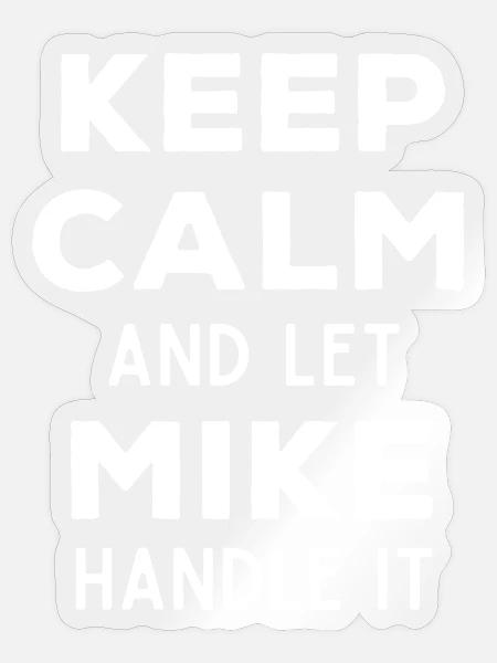 Keep Calm Lass Mike das regeln Lustiger Spruch - Sticker Größe S (10 x 10 cm) - Transparent glänzend